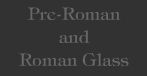 Pre-Roman and Roman Glass
